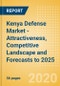 Kenya Defense Market - Attractiveness, Competitive Landscape and Forecasts to 2025 - Product Thumbnail Image