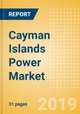 Cayman Islands Power Market Outlook to 2030, Update 2019-Market Trends, Regulations, Electricity Tariff and Key Company Profiles- Product Image