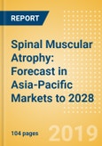 Spinal Muscular Atrophy: Forecast in Asia-Pacific Markets to 2028- Product Image