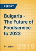 Bulgaria - The Future of Foodservice to 2023- Product Image