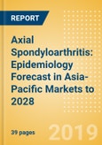 Axial Spondyloarthritis: Epidemiology Forecast in Asia-Pacific Markets to 2028- Product Image