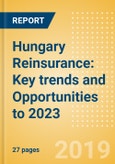 Hungary Reinsurance: Key trends and Opportunities to 2023- Product Image