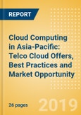Cloud Computing in Asia-Pacific: Telco Cloud Offers, Best Practices and Market Opportunity- Product Image