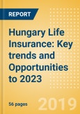 Hungary Life Insurance: Key trends and Opportunities to 2023- Product Image