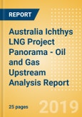 Australia Ichthys LNG Project Panorama - Oil and Gas Upstream Analysis Report- Product Image