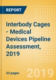 Interbody Cages - Medical Devices Pipeline Assessment, 2019- Product Image