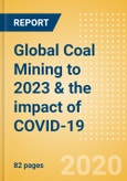 Global Coal Mining to 2023 & the impact of COVID-19- Product Image
