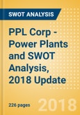 PPL Corp - Power Plants and SWOT Analysis, 2018 Update- Product Image