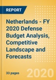Netherlands - FY 2020 Defense Budget Analysis, Competitive Landscape and Forecasts- Product Image