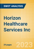 Horizon Healthcare Services Inc - Strategic SWOT Analysis Review- Product Image