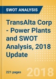 TransAlta Corp - Power Plants and SWOT Analysis, 2018 Update- Product Image