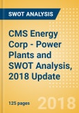 CMS Energy Corp - Power Plants and SWOT Analysis, 2018 Update- Product Image