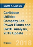 Caribbean Utilities Company, Ltd. - Power Plants and SWOT Analysis, 2018 Update- Product Image