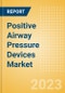 Positive Airway Pressure Devices Market Size by Segments, Share, Regulatory, Reimbursement, Installed Base and Forecast to 2033 - Product Thumbnail Image