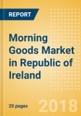 Morning Goods (Bakery & Cereals) Market in Republic of Ireland - Outlook to 2022: Market Size, Growth and Forecast Analytics- Product Image