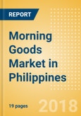Morning Goods (Bakery & Cereals) Market in Philippines - Outlook to 2022: Market Size, Growth and Forecast Analytics- Product Image
