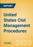 United States Clot Management Procedures Outlook to 2025 - Inferior Vena Cava Filters (IVCF) Procedures and Thrombectomy Procedures- Product Image