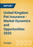 United Kingdom (UK) Pet Insurance - Market Dynamics and Opportunities 2020- Product Image