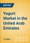 Yogurt (Dairy and Soy Food) Market in the United Arab Emirates - Outlook to 2024; Market Size, Growth and Forecast Analytics (updated with COVID-19 Impact) - Product Thumbnail Image