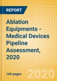 Ablation Equipments - Medical Devices Pipeline Assessment, 2020- Product Image