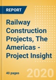 Railway Construction Projects, The Americas - Project Insight- Product Image
