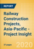 Railway Construction Projects, Asia-Pacific - Project Insight- Product Image