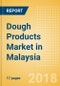 Dough Products (Bakery & Cereals) Market in Malaysia - Outlook to 2022: Market Size, Growth and Forecast Analytics - Product Thumbnail Image