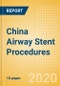 China Airway Stent Procedures Outlook to 2025 - Airway Stenting Procedures for Other Indications and Malignant Airway Obstruction Stenting Procedures - Product Thumbnail Image