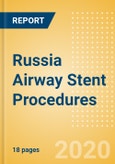 Russia Airway Stent Procedures Outlook to 2025 - Airway Stenting Procedures for Other Indications and Malignant Airway Obstruction Stenting Procedures- Product Image