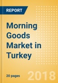 Morning Goods (Bakery & Cereals) Market in Turkey - Outlook to 2022: Market Size, Growth and Forecast Analytics- Product Image