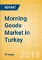 Morning Goods (Bakery & Cereals) Market in Turkey - Outlook to 2022: Market Size, Growth and Forecast Analytics - Product Thumbnail Image