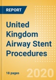 United Kingdom Airway Stent Procedures Outlook to 2025 - Airway Stenting Procedures for Other Indications and Malignant Airway Obstruction Stenting Procedures- Product Image