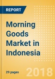 Morning Goods (Bakery & Cereals) Market in Indonesia - Outlook to 2022: Market Size, Growth and Forecast Analytics- Product Image