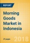 Morning Goods (Bakery & Cereals) Market in Indonesia - Outlook to 2022: Market Size, Growth and Forecast Analytics - Product Thumbnail Image