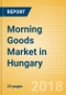Morning Goods (Bakery & Cereals) Market in Hungary - Outlook to 2022: Market Size, Growth and Forecast Analytics - Product Thumbnail Image