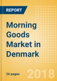 Morning Goods (Bakery & Cereals) Market in Denmark - Outlook to 2022: Market Size, Growth and Forecast Analytics- Product Image