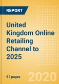 United Kingdom (UK) Online Retailing Channel to 2025- Product Image