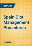 Spain Clot Management Procedures Outlook to 2025 - Inferior Vena Cava Filters (IVCF) Procedures and Thrombectomy Procedures- Product Image
