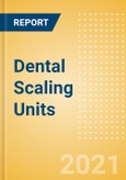 Dental Scaling Units (Dental Devices) - Global Market Analysis and Forecast Model (COVID-19 Market Impact)- Product Image