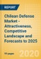 Chilean Defense Market - Attractiveness, Competitive Landscape and Forecasts to 2025 - Product Thumbnail Image