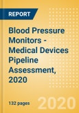 Blood Pressure Monitors - Medical Devices Pipeline Assessment, 2020- Product Image