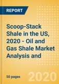 Scoop-Stack Shale in the US, 2020 - Oil and Gas Shale Market Analysis and Outlook to 2024- Product Image
