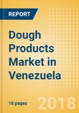 Dough Products (Bakery & Cereals) Market in Venezuela - Outlook to 2022: Market Size, Growth and Forecast Analytics- Product Image
