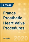 France Prosthetic Heart Valve Procedures Outlook to 2025 - Conventional Aortic Valve Replacement Procedures, Conventional Mitral Valve Procedures and Transcatheter Heart Valve (THV) Procedures- Product Image