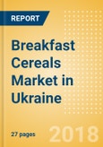 Breakfast Cereals (Bakery & Cereals) Market in Ukraine - Outlook to 2022: Market Size, Growth and Forecast Analytics- Product Image