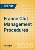 France Clot Management Procedures Outlook to 2025 - Inferior Vena Cava Filters (IVCF) Procedures and Thrombectomy Procedures- Product Image