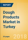 Dough Products (Bakery & Cereals) Market in Turkey - Outlook to 2022: Market Size, Growth and Forecast Analytics- Product Image