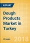 Dough Products (Bakery & Cereals) Market in Turkey - Outlook to 2022: Market Size, Growth and Forecast Analytics - Product Thumbnail Image