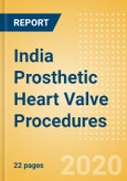 India Prosthetic Heart Valve Procedures Outlook to 2025 - Conventional Aortic Valve Replacement Procedures, Conventional Mitral Valve Procedures and Transcatheter Heart Valve (THV) Procedures- Product Image