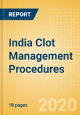 India Clot Management Procedures Outlook to 2025 - Inferior Vena Cava Filters (IVCF) Procedures and Thrombectomy Procedures- Product Image